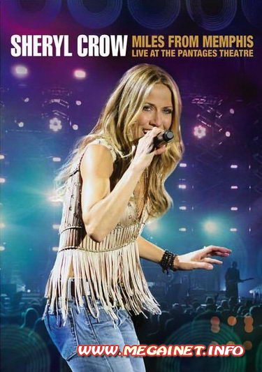 Sheryl Crow – Miles from Memphis ( 2011 / MP3 )[Live at the Pantages Theatre]
